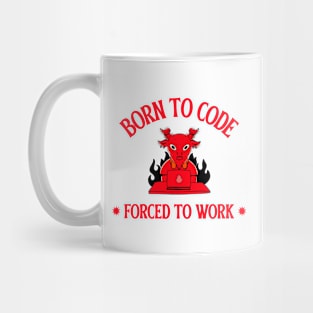 born to code, forced to work Mug